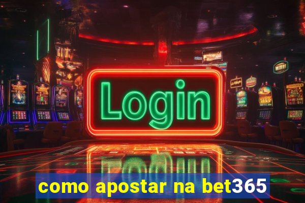 como apostar na bet365