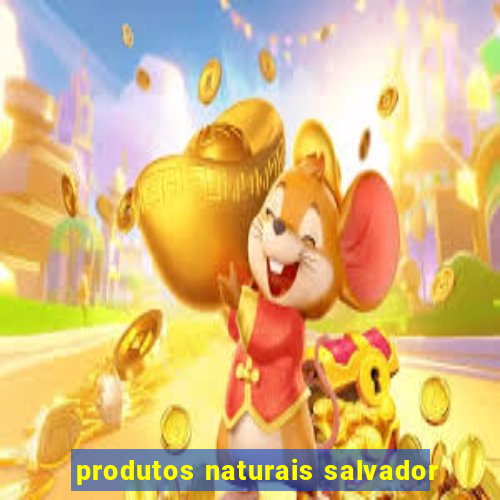 produtos naturais salvador