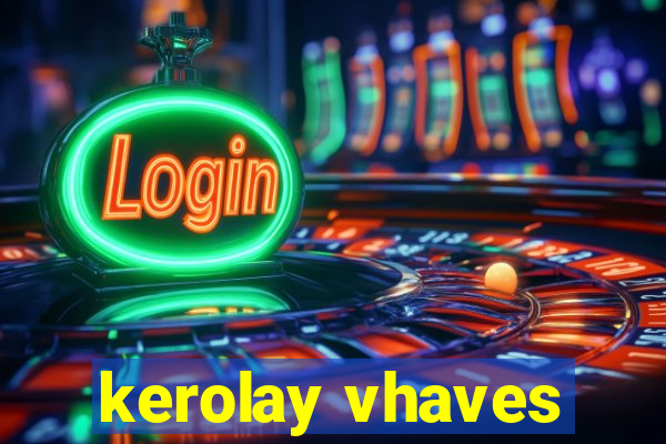 kerolay vhaves