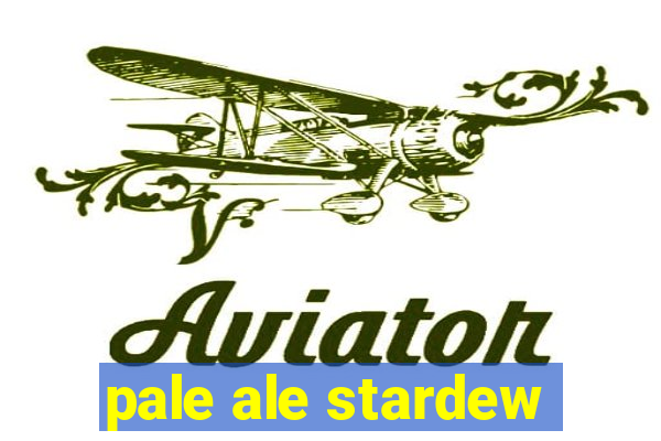 pale ale stardew