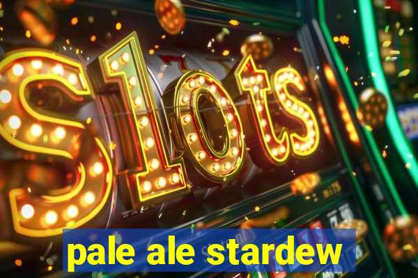 pale ale stardew