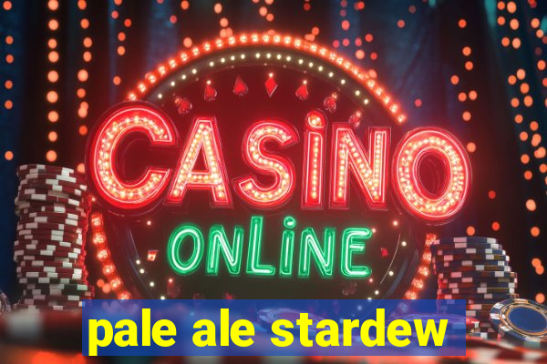 pale ale stardew