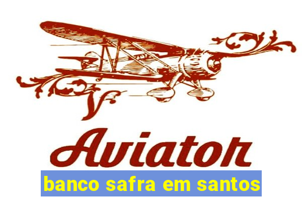 banco safra em santos