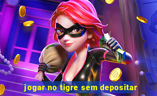 jogar no tigre sem depositar