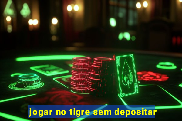 jogar no tigre sem depositar