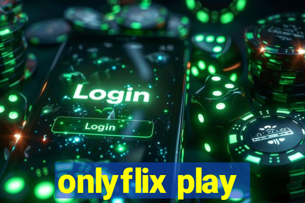 onlyflix play