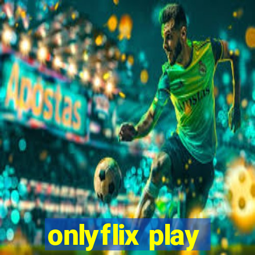 onlyflix play