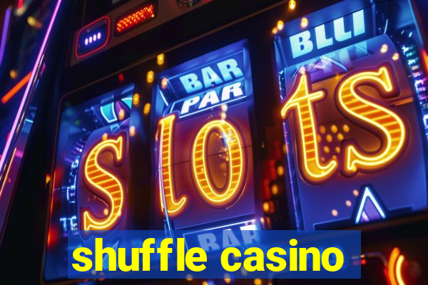 shuffle casino