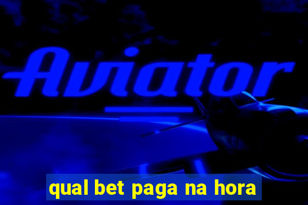 qual bet paga na hora