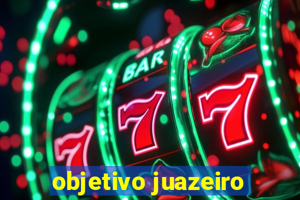 objetivo juazeiro