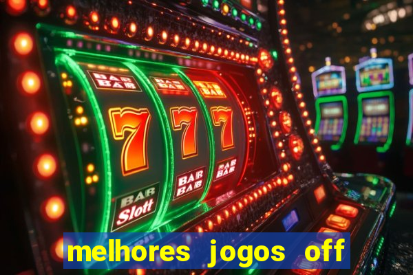 melhores jogos off line android