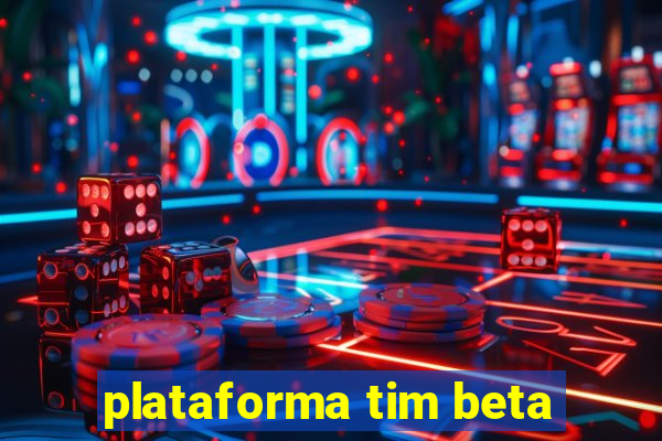 plataforma tim beta