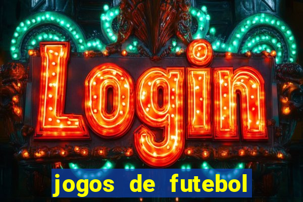 jogos de futebol hoje para apostar