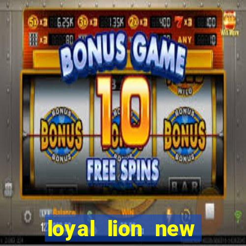 loyal lion new slot release