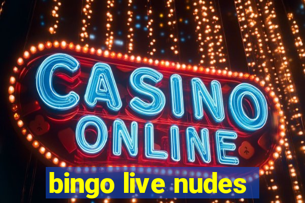 bingo live nudes