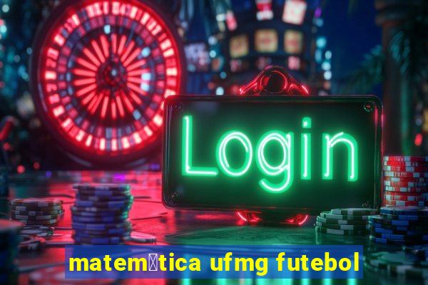 matem谩tica ufmg futebol