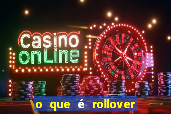 o que é rollover no jogo