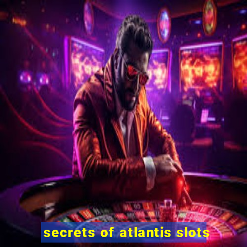 secrets of atlantis slots