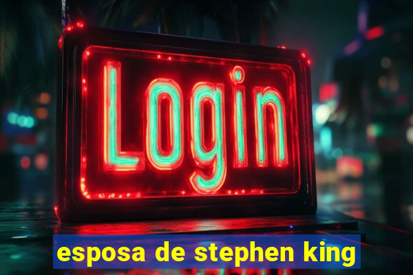 esposa de stephen king