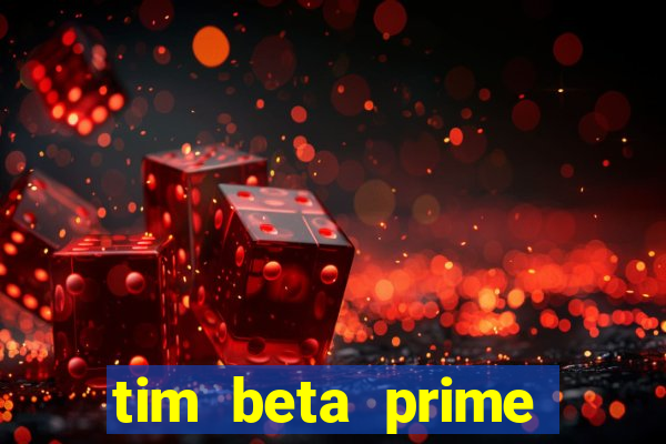 tim beta prime video inativo