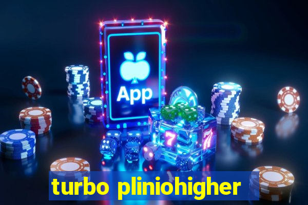 turbo pliniohigher