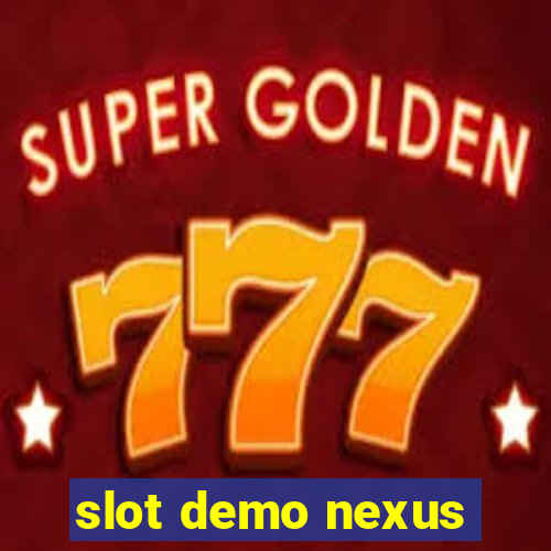 slot demo nexus