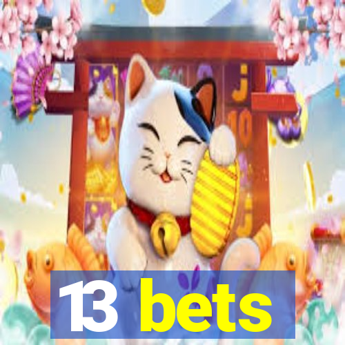 13 bets