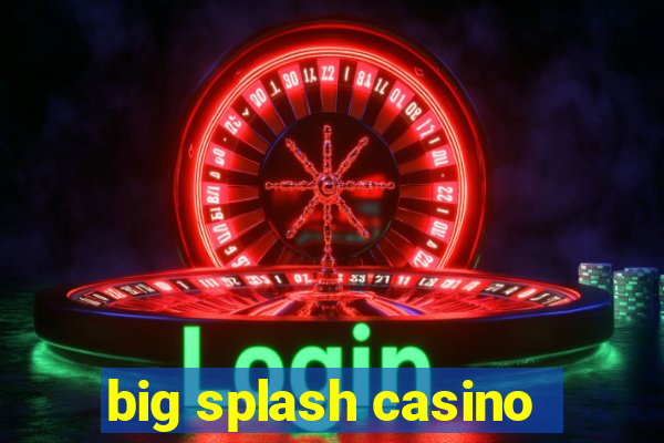 big splash casino