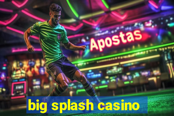 big splash casino