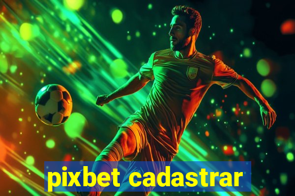 pixbet cadastrar