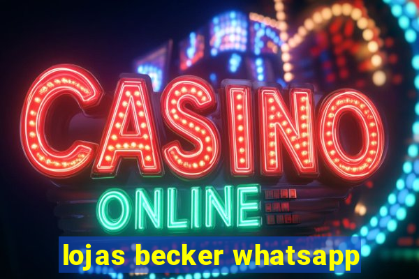 lojas becker whatsapp