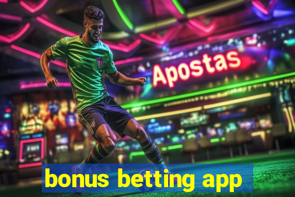 bonus betting app