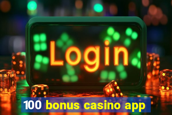 100 bonus casino app