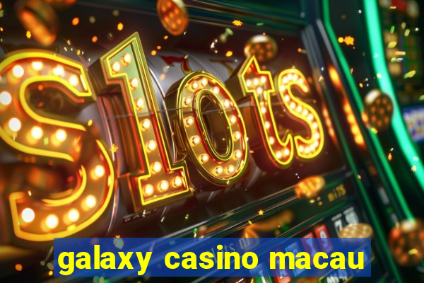 galaxy casino macau