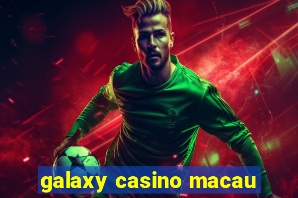 galaxy casino macau