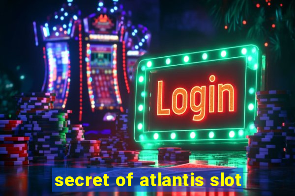 secret of atlantis slot