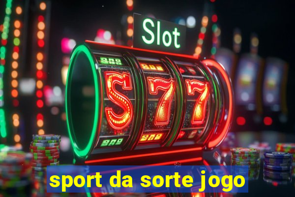 sport da sorte jogo