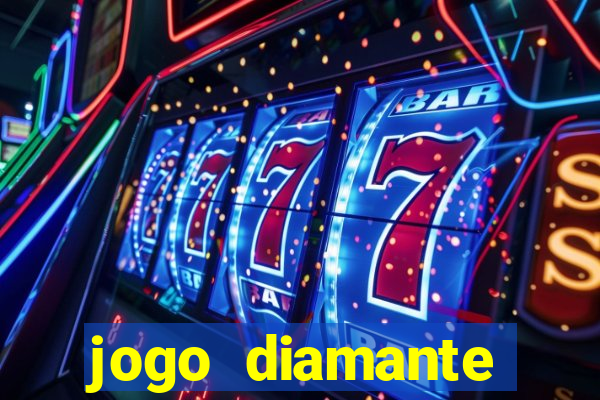 jogo diamante ganhar dinheiro