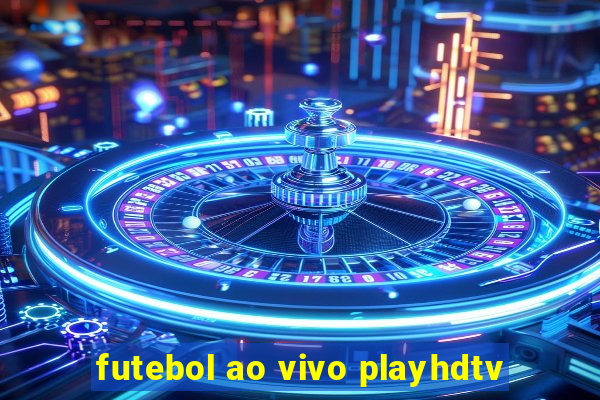 futebol ao vivo playhdtv