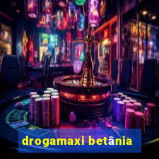 drogamaxi betânia