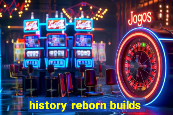 history reborn builds