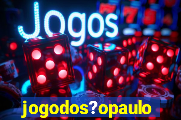 jogodos?opaulo