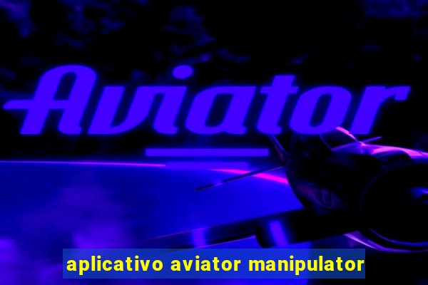 aplicativo aviator manipulator