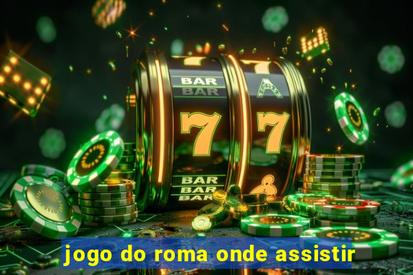 jogo do roma onde assistir