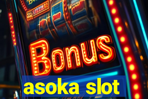 asoka slot