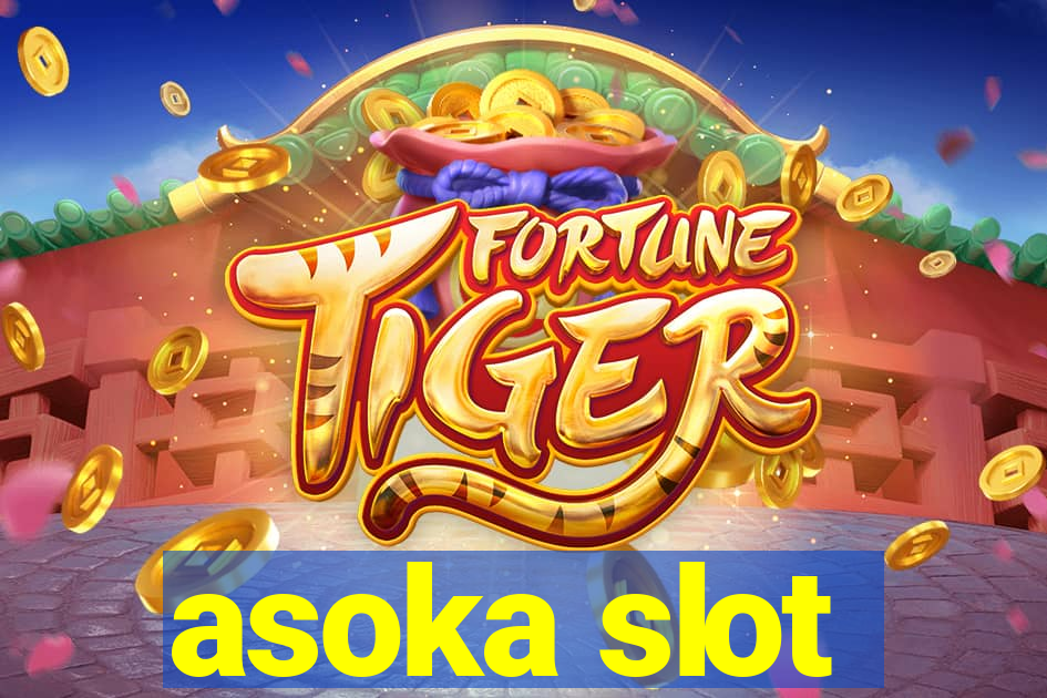 asoka slot