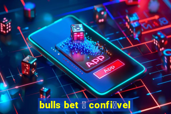 bulls bet 茅 confi谩vel