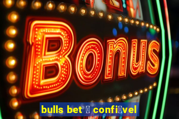 bulls bet 茅 confi谩vel