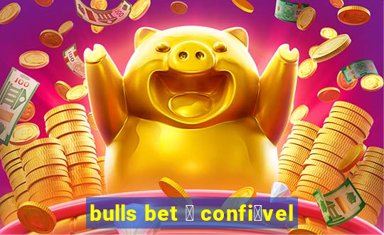 bulls bet 茅 confi谩vel