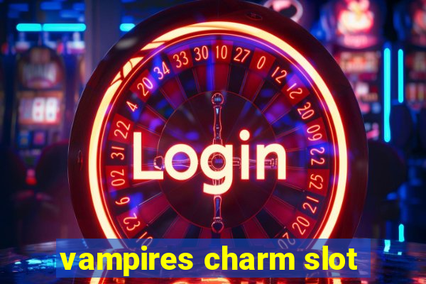 vampires charm slot